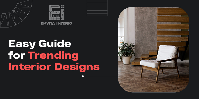 Easy Guide for Trending Interior Designs