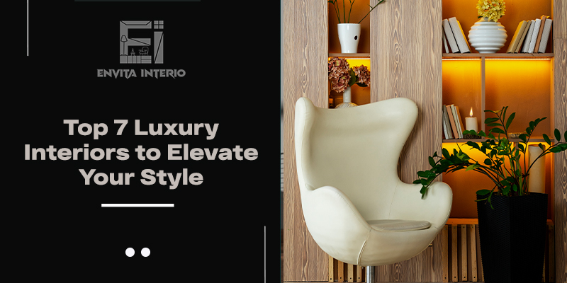 Top 7 Luxury Interiors to Elevate Your Style